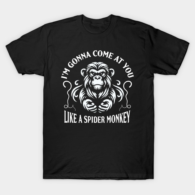 I'm gonna come at you like a Spider Monkey T-Shirt by Trendsdk